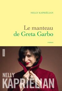 Nelly Kaprièlian - Le manteau de Greta Garbo : premier roman 