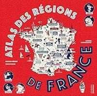 Pascale Hedelin - Celine Potard - Atlas des régions de France