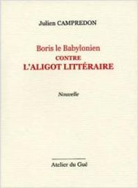 Couverture du livre Boris le Babylonien Contre l'Aligot Litteraire - Julien Campredon