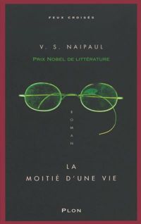 V.s. Naipaul - La Moitié d'une vie
