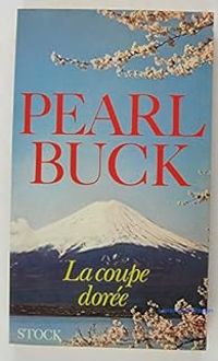 Pearl Buck - La coupe dorée