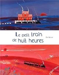 Couverture du livre Le petit train de huit heures - Ric Battut