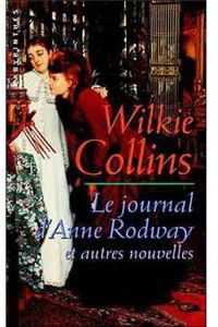 William Wilkie Collins - Le Journal d'Anne Rodway et autres nouvelles