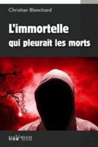 Christian Blanchard - L'immortelle qui pleurait les morts