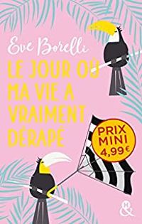 Eve Borelli - Le jour où ma vie a vraiment dérapé