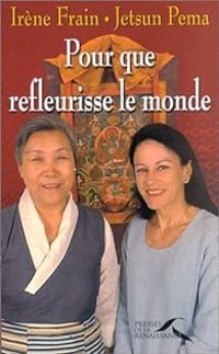 Couverture du livre Pour que refleurisse le monde - Irene Frain - Jetsun Pema