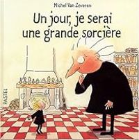 Couverture du livre Un jour, je serai une grande sorcière - Michel Van Zeveren