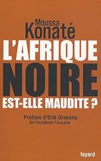 Moussa Konate - L'Afrique noire est-elle maudite ?