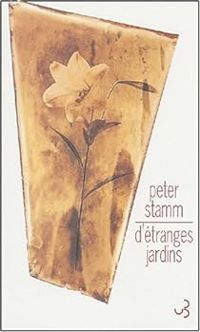 Peter Stamm - D'étranges jardins