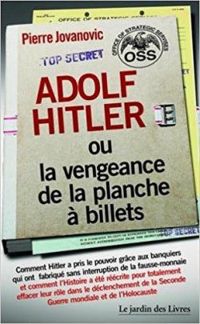 Pierre Jovanovic - Adolf Hitler ou la vengeance de la planche à billets