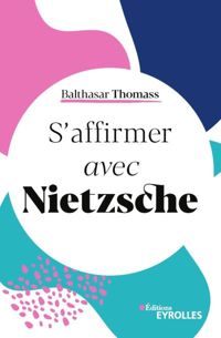 Balthasar Thomass - S'affirmer avec Nietzsche
