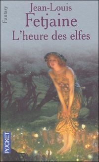 Jean-louis Fetjaine - L'Heure des elfes