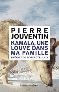 Pierre Jouventin - Kamala, une louve dans ma famille