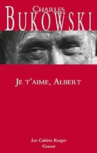 Couverture du livre Je t'aime Albert - Charles Bukowski