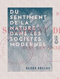 Elisee Reclus - Du sentiment de la nature dans les sociétés modernes