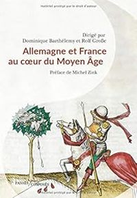 Dominique Barthelemy - Allemagne et France au coeur du Moyen Age 