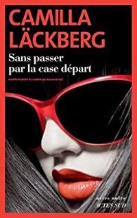 Camilla Lckberg - Sans passer par la case départ