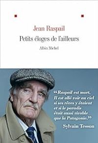 Jean Raspail - Petits éloges de l'ailleurs