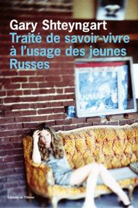 Gary Shteyngart - Traité de savoir-vivre à l'usage des jeunes Russes