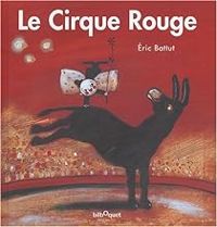 Couverture du livre Le Cirque Rouge - Ric Battut