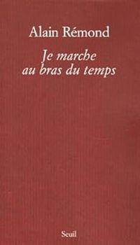 Couverture du livre Je marche au bras du temps - Alain Remond