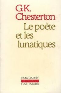 Gilbert Keith Chesterton - Le poète et les lunatiques