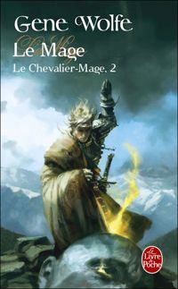 Gene Wolfe - Le Mage (Le Chevalier-Mage