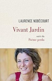 Laurence Nobecourt - Vivant Jardin : Suivi du Poème perdu