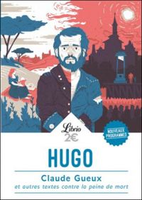 Victor Hugo - Claude Gueux et autres textes contre la peine de mort