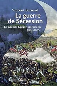 Couverture du livre La guerre de Sécession - Vincent Bernard