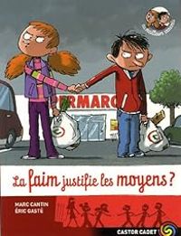 Marc Cantin - Eric Gaste - La faim justifie les moyens ?