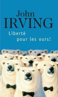 Couverture du livre Liberté pour les ours ! - John Irving