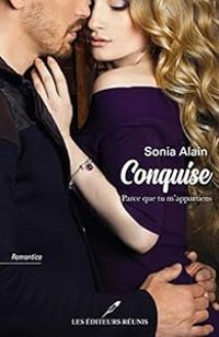 Sonia Alain - Conquise : Parce que tu m'appartiens