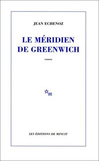 Jean Echenoz - Le Méridien de Greenwich