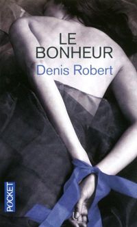 Denis Robert - Le Bonheur