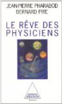 Couverture du livre Le Rêve des physiciens - Jean Pierre Pharabod - Bernard Pire