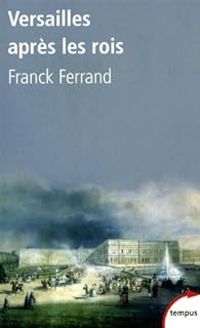 Couverture du livre Versailles après les rois - Franck Ferrand