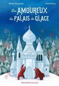 Michel Piquemal - Les amoureux du palais de glace