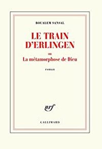 Couverture du livre Le train d'Erlingen ou La métamorphose de Dieu - Boualem Sansal