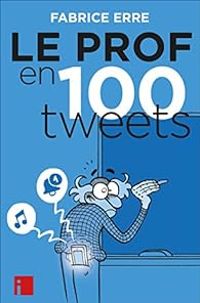 Fabrice Erre - Le Prof en 100 tweets