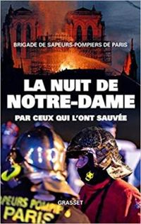 Brigade Des Sapeurs Pompiers De Paris - Romain Gubert - La nuit de Notre-Dame : Par ceux qui l'ont sauvée