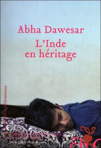 Abha Dawesar - L'Inde en héritage