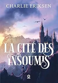 Couverture du livre La cité des insoumis - Charlie Eriksen