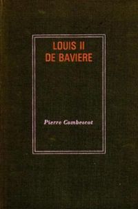 Pierre Combescot - Louis II de Bavière