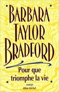 Barbara Taylor Bradford - Michel Ganstel - Pour que triomphe la vie