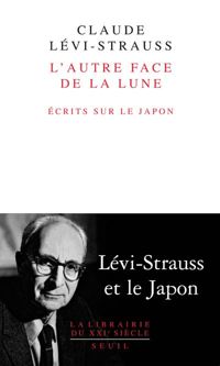 Claude Lévi-strauss - L'autre face de la lune : Ecrits sur le Japon