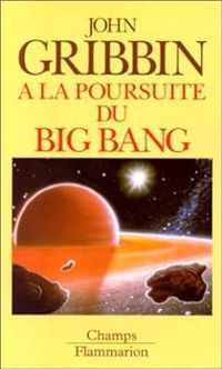 John R Gribbin - A la poursuite du Big Bang