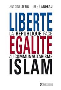 Antoine Sfeir - Rene Andrau - Liberté, égalité, Islam 