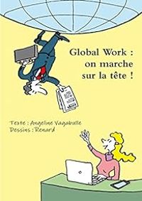 Angeline Vagabulle - Jean Marie Renard - Global Work : on marche sur la tête !