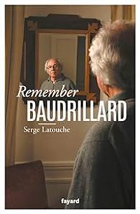 Serge Latouche - Remember Baudrillard